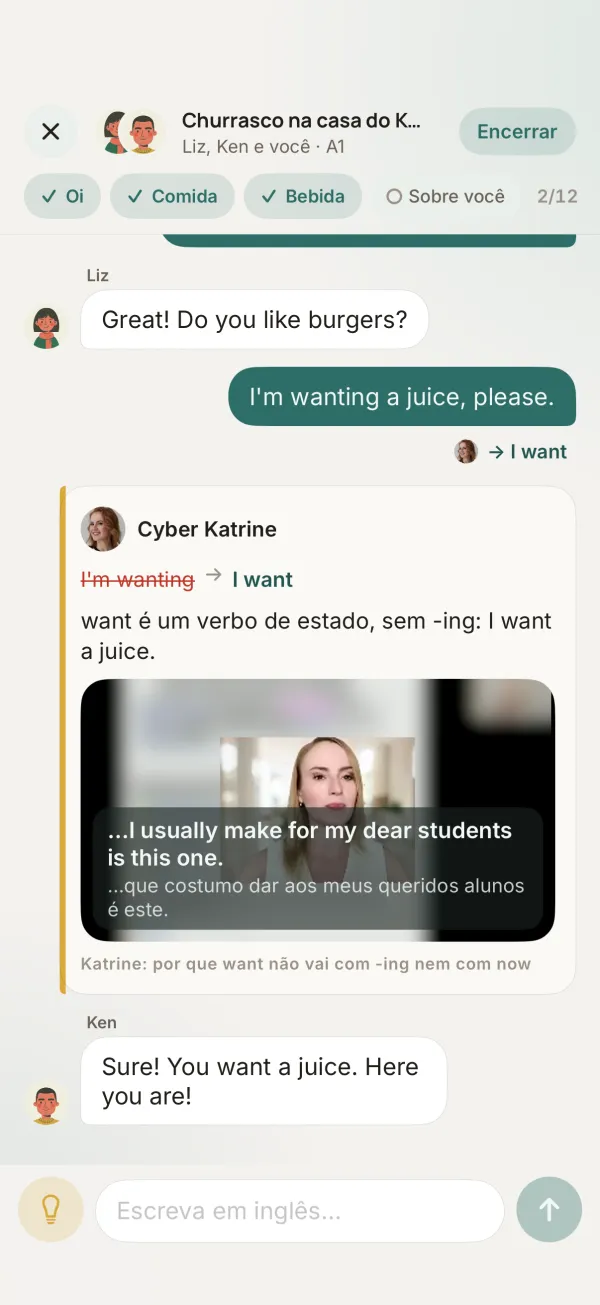 Conversa “Churrasco na casa do Ken”: a pessoa escreveu “I'm wanting a juice, please”, a Cyber Katrine corrige para “I want” e explica que want é um verbo de estado, com um vídeo da Katrine ao lado; o Ken responde “Sure! You want a juice. Here you are!”